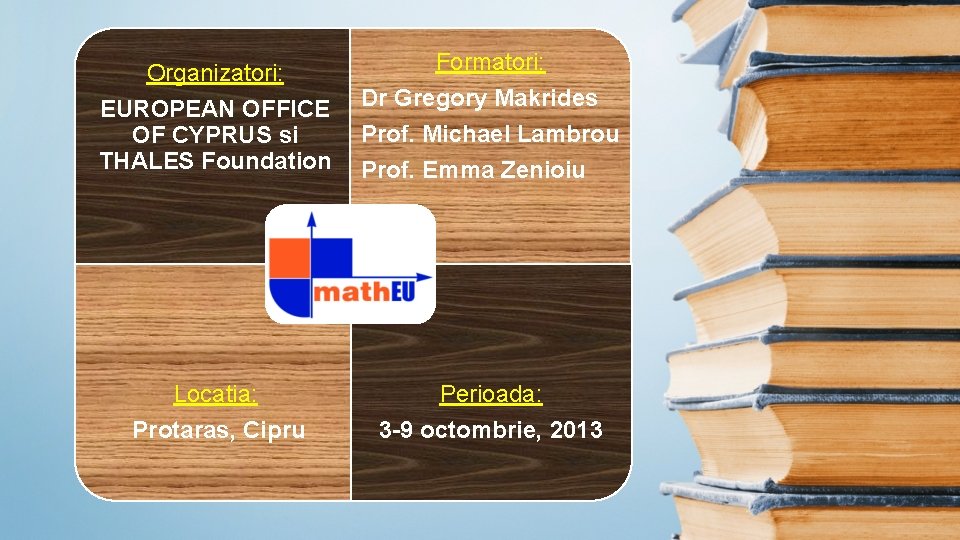 Organizatori: EUROPEAN OFFICE OF CYPRUS si THALES Foundation Formatori: Dr Gregory Makrides Prof. Michael