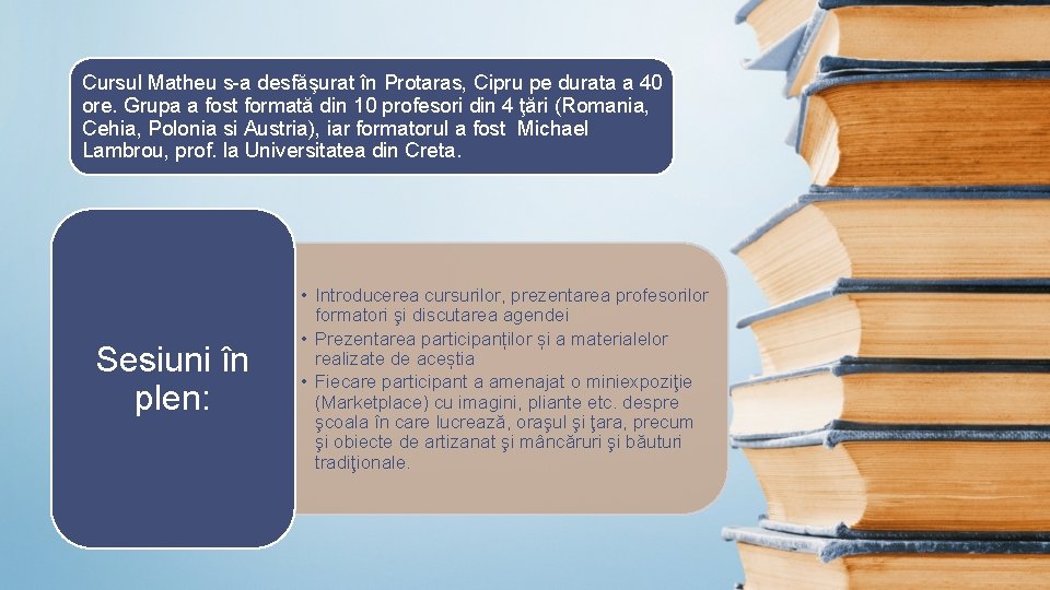 Cursul Matheu s-a desfăşurat în Protaras, Cipru pe durata a 40 ore. Grupa a