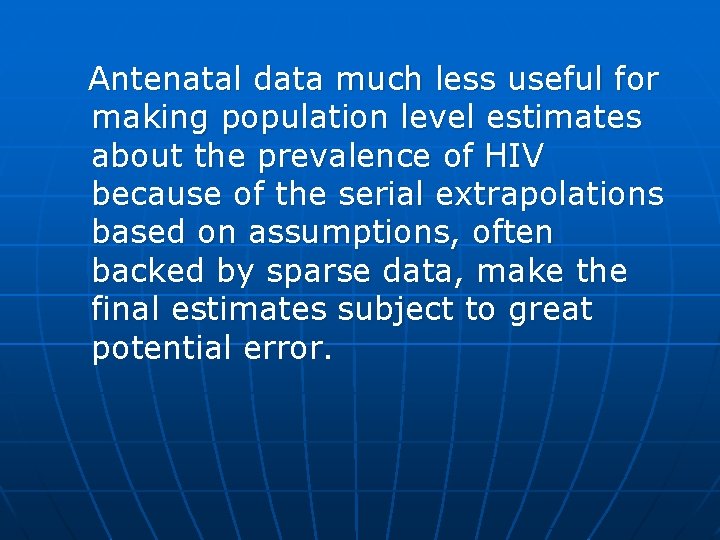 Antenatal data much less useful for making population level estimates about the prevalence of