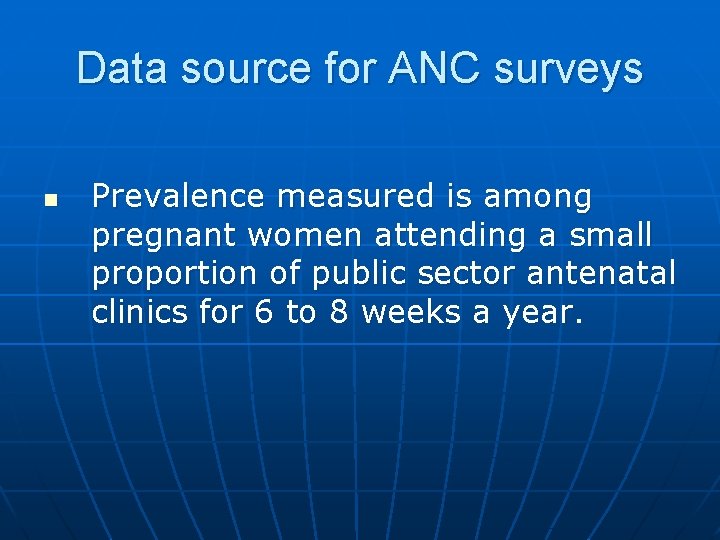 Data source for ANC surveys n Prevalence measured is among pregnant women attending a