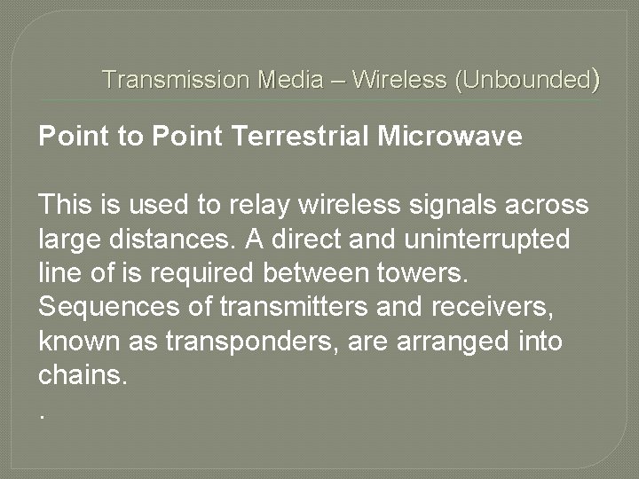 Transmission Media – Wireless (Unbounded) Point to Point Terrestrial Microwave This is used to