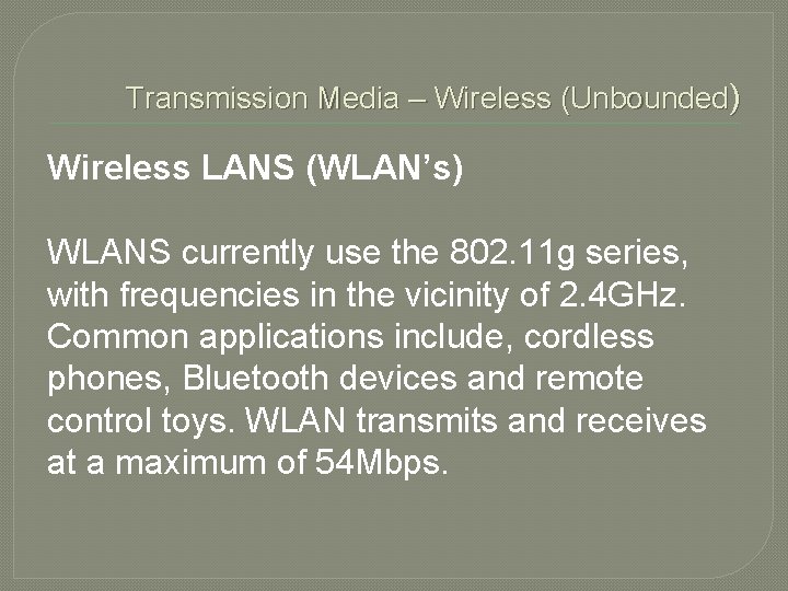 Transmission Media – Wireless (Unbounded) Wireless LANS (WLAN’s) WLANS currently use the 802. 11