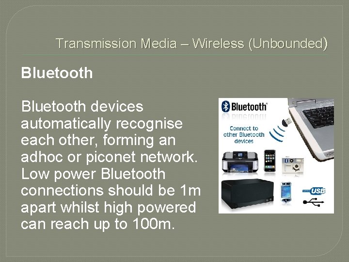 Transmission Media – Wireless (Unbounded) Bluetooth devices automatically recognise each other, forming an adhoc