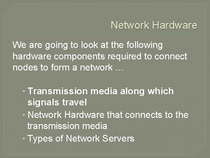 Network Hardware We are going to look at the following hardware components required to