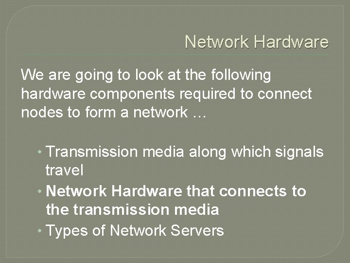 Network Hardware We are going to look at the following hardware components required to