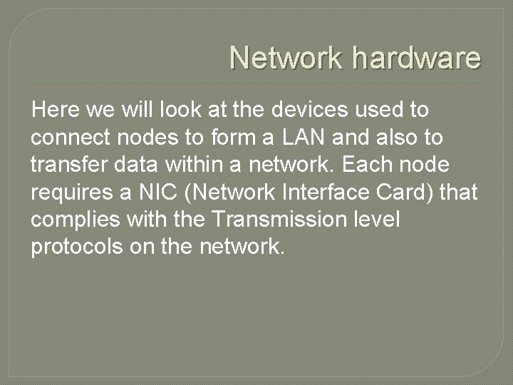 Network hardware Here we will look at the devices used to connect nodes to