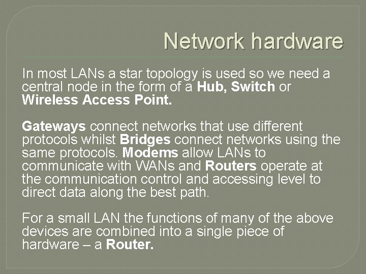 Network hardware In most LANs a star topology is used so we need a