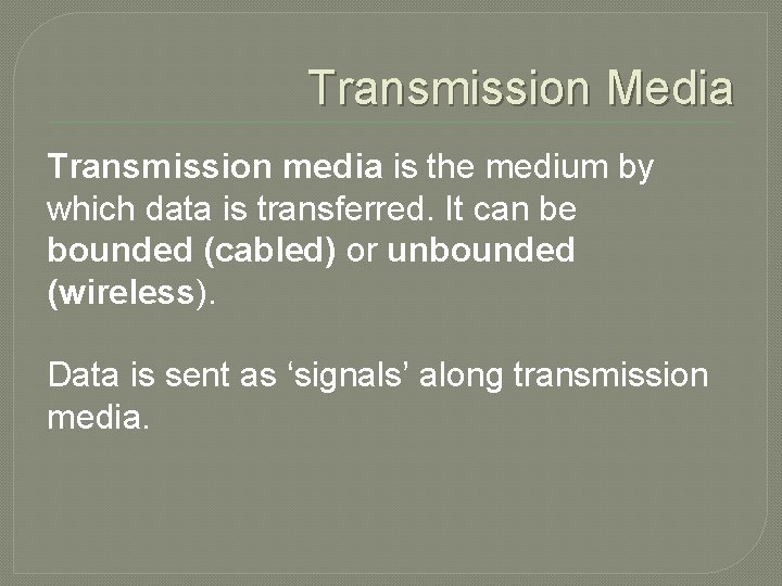 Transmission Media Transmission media is the medium by which data is transferred. It can