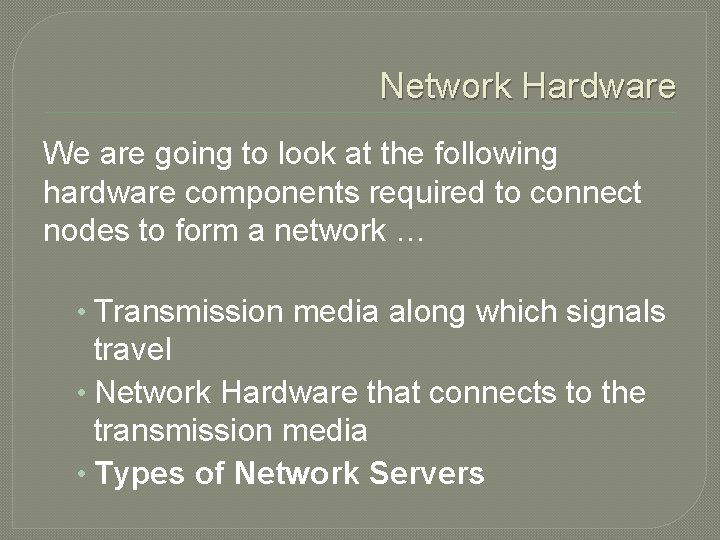 Network Hardware We are going to look at the following hardware components required to