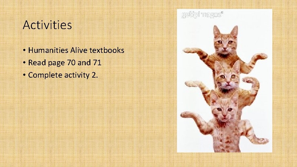 Activities • Humanities Alive textbooks • Read page 70 and 71 • Complete activity