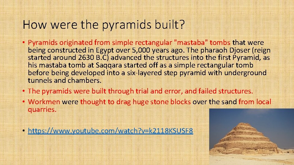 How were the pyramids built? • Pyramids originated from simple rectangular "mastaba" tombs that