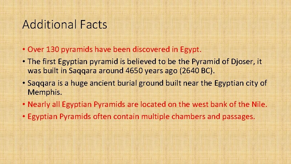 Additional Facts • Over 130 pyramids have been discovered in Egypt. • The first