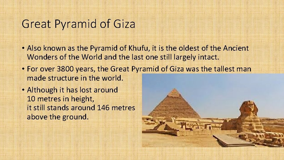 Great Pyramid of Giza • Also known as the Pyramid of Khufu, it is