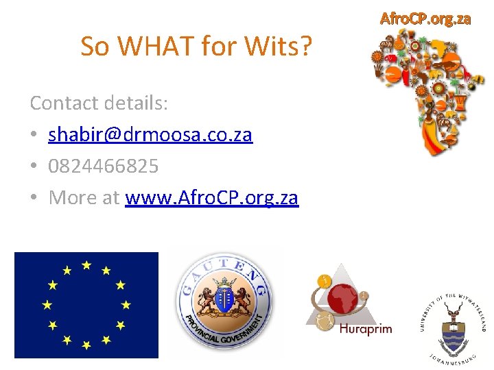 So WHAT for Wits? Contact details: • shabir@drmoosa. co. za • 0824466825 • More
