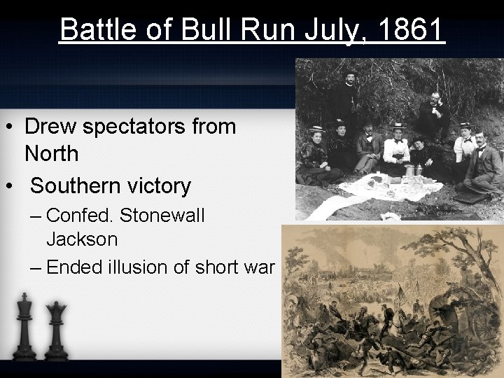 Battle of Bull Run July, 1861 • Drew spectators from North • Southern victory