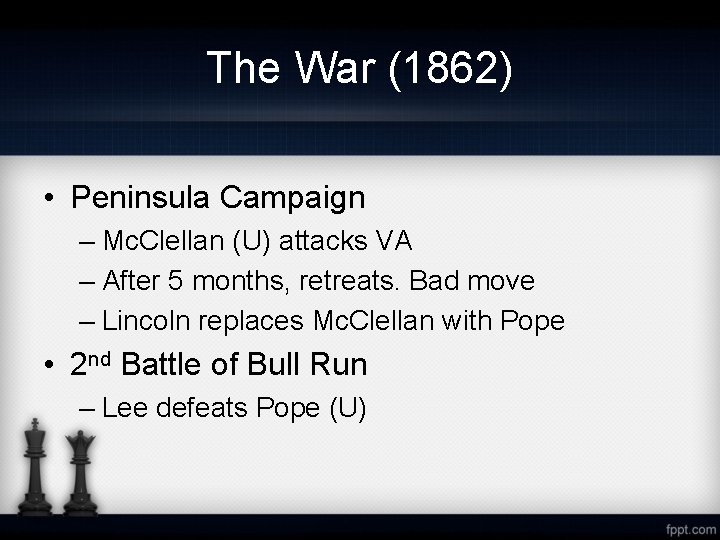 The War (1862) • Peninsula Campaign – Mc. Clellan (U) attacks VA – After