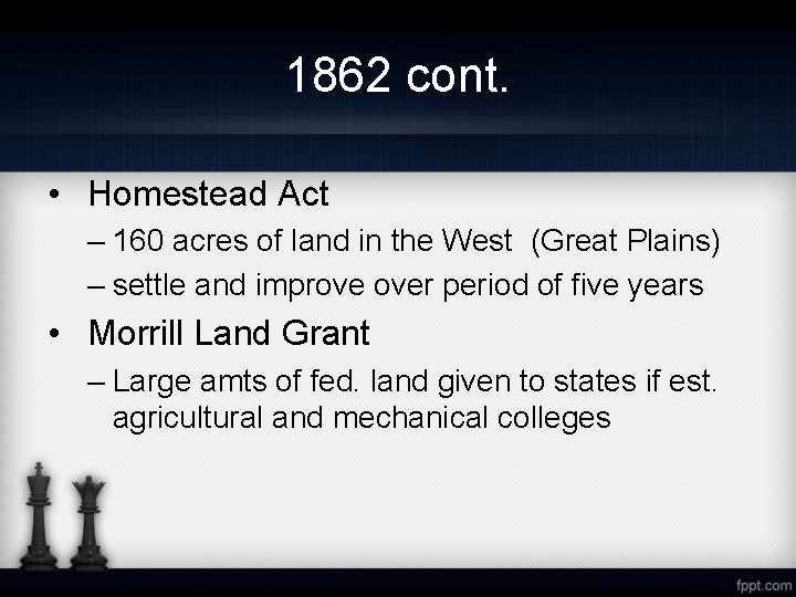 1862 cont. • Homestead Act – 160 acres of land in the West (Great