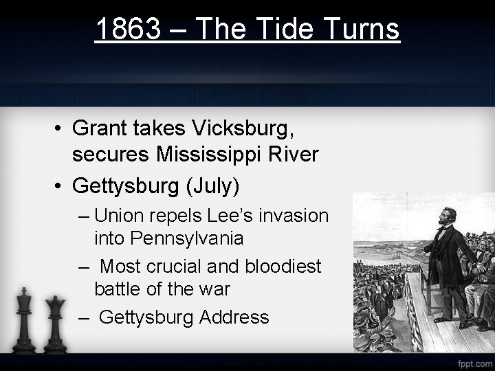 1863 – The Tide Turns • Grant takes Vicksburg, secures Mississippi River • Gettysburg