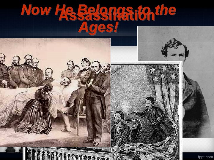 Now He Belongs to the Assassination Ages! John Wilkes Booth 