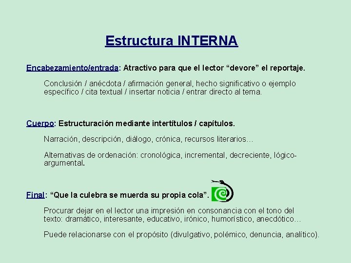 Estructura INTERNA Encabezamiento/entrada: Atractivo para que el lector “devore” el reportaje. Conclusión / anécdota