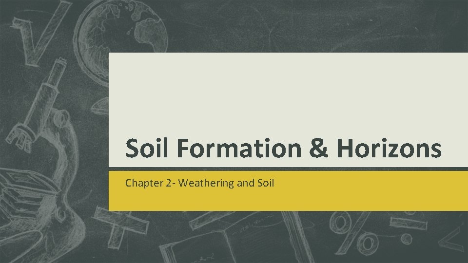 Soil Formation & Horizons Chapter 2 - Weathering and Soil 