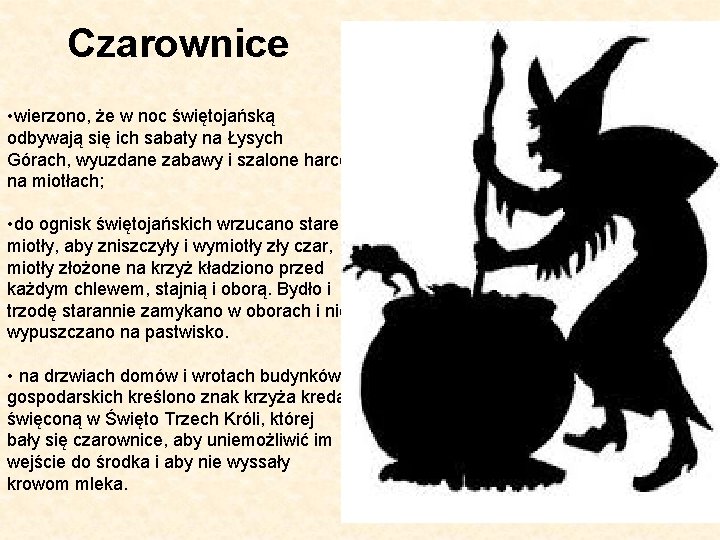 Czarownice • wierzono, że w noc świętojańską odbywają się ich sabaty na Łysych Górach,