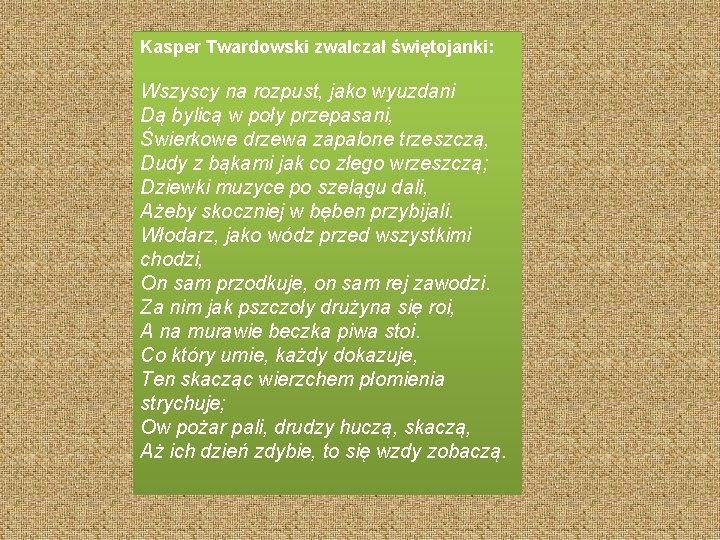 Kasper Twardowski zwalczał świętojanki: Wszyscy na rozpust, jako wyuzdani Dą bylicą w poły przepasani,