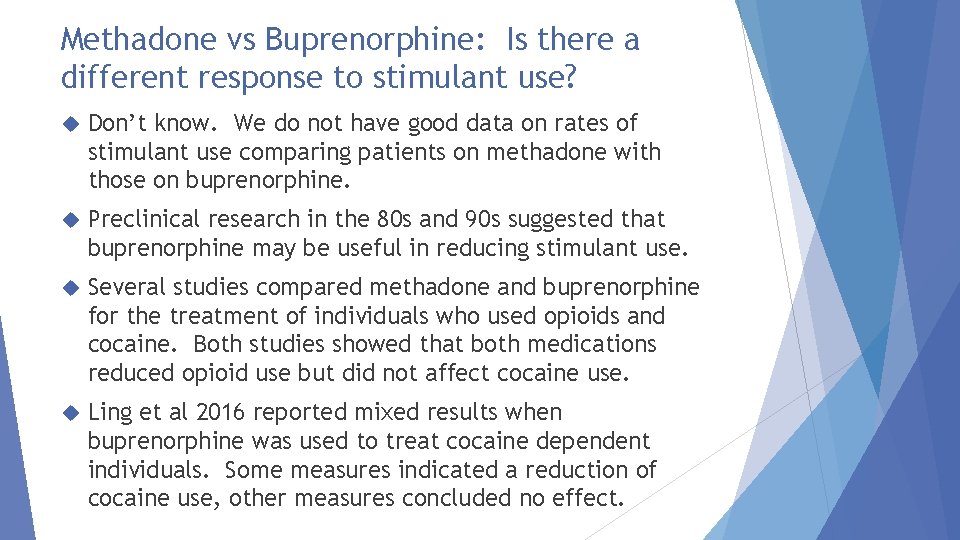 Methadone vs Buprenorphine: Is there a different response to stimulant use? Don’t know. We