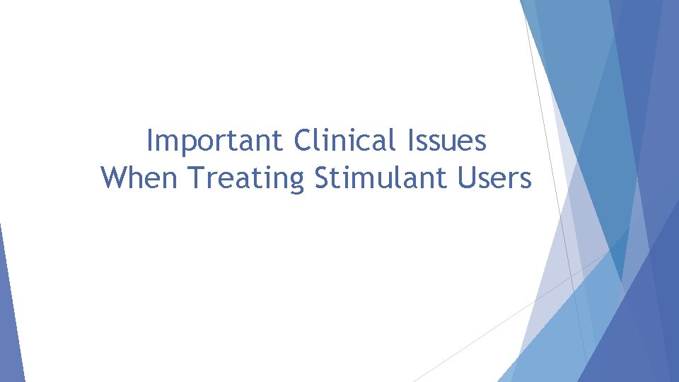 Important Clinical Issues When Treating Stimulant Users 