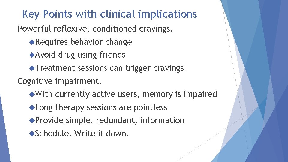 Key Points with clinical implications Powerful reflexive, conditioned cravings. Requires Avoid behavior change drug