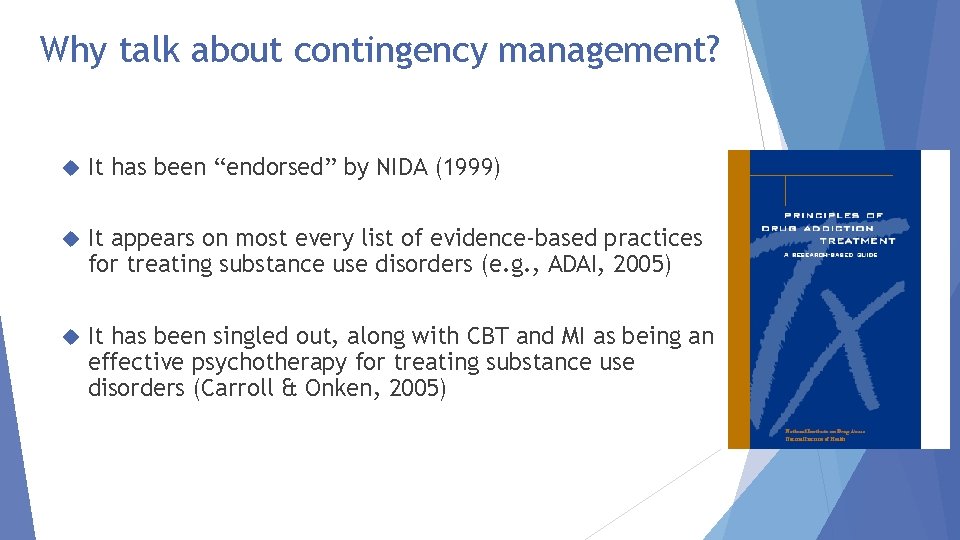 Why talk about contingency management? It has been “endorsed” by NIDA (1999) It appears