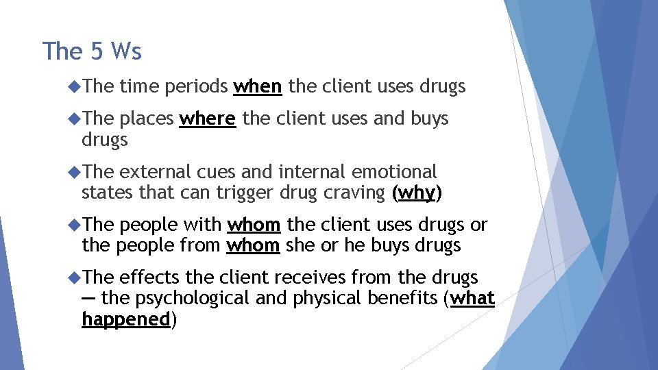 The 5 Ws The time periods when the client uses drugs The places where