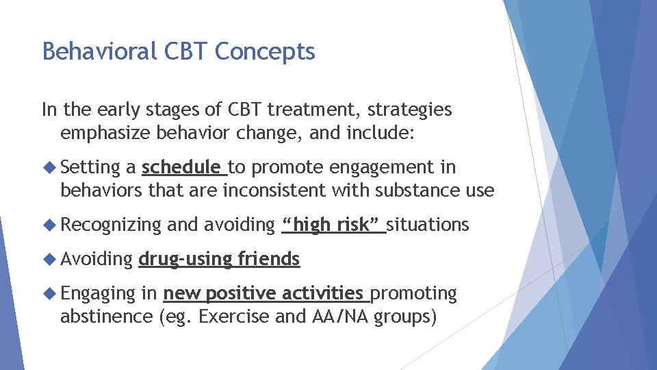 Behavioral CBT Concepts In the early stages of CBT treatment, strategies emphasize behavior change,
