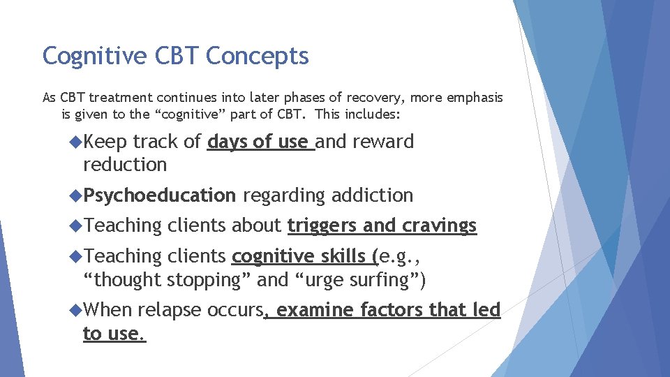 Cognitive CBT Concepts As CBT treatment continues into later phases of recovery, more emphasis