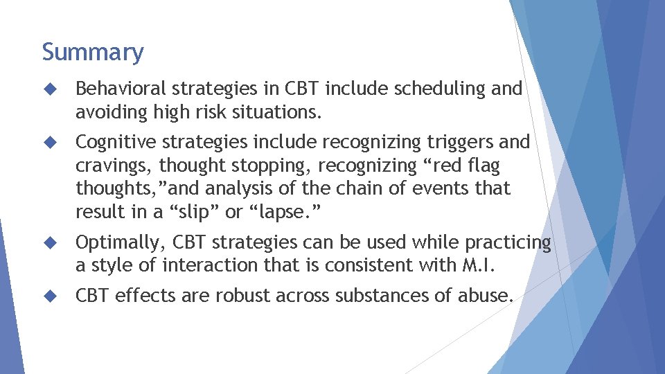 Summary Behavioral strategies in CBT include scheduling and avoiding high risk situations. Cognitive strategies