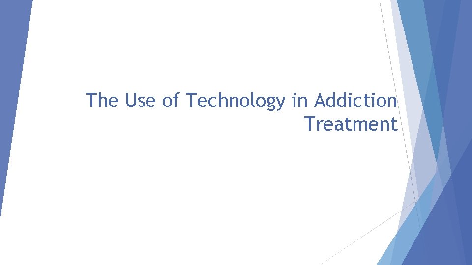 The Use of Technology in Addiction Treatment 