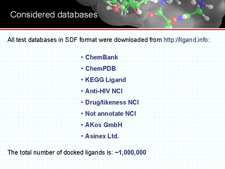 Considered databases All test databases in SDF format were downloaded from http: //ligand. info: