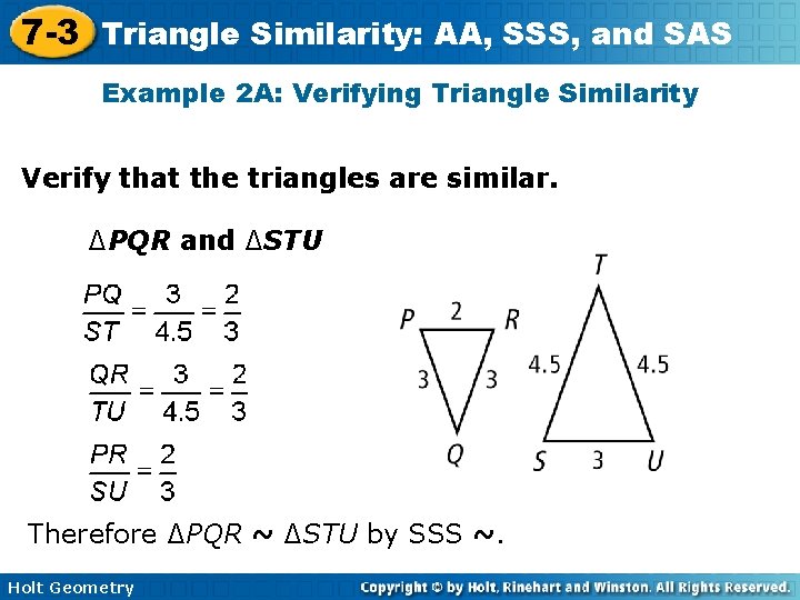 7 -3 Triangle Similarity: AA, SSS, and SAS Example 2 A: Verifying Triangle Similarity