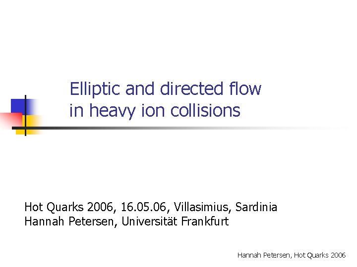 Elliptic and directed flow in heavy ion collisions Hot Quarks 2006, 16. 05. 06,