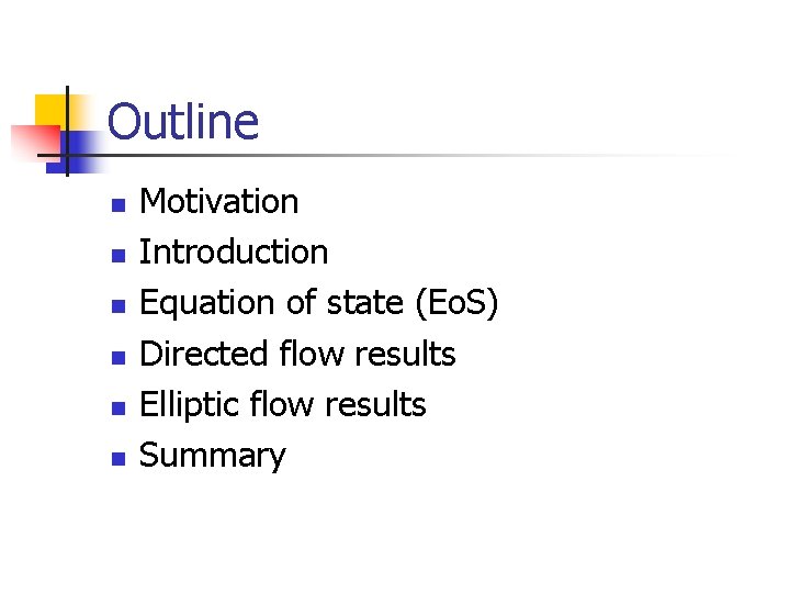 Outline n n n Motivation Introduction Equation of state (Eo. S) Directed flow results