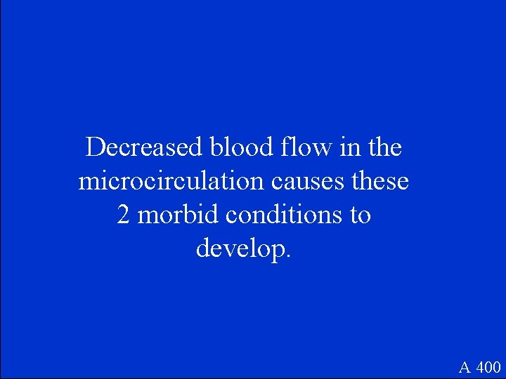 Decreased blood flow in the microcirculation causes these 2 morbid conditions to develop. A