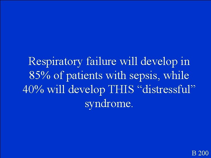 Respiratory failure will develop in 85% of patients with sepsis, while 40% will develop
