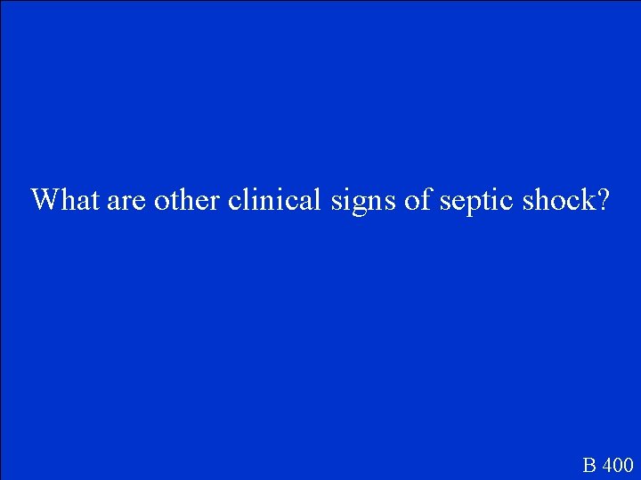 What are other clinical signs of septic shock? B 400 