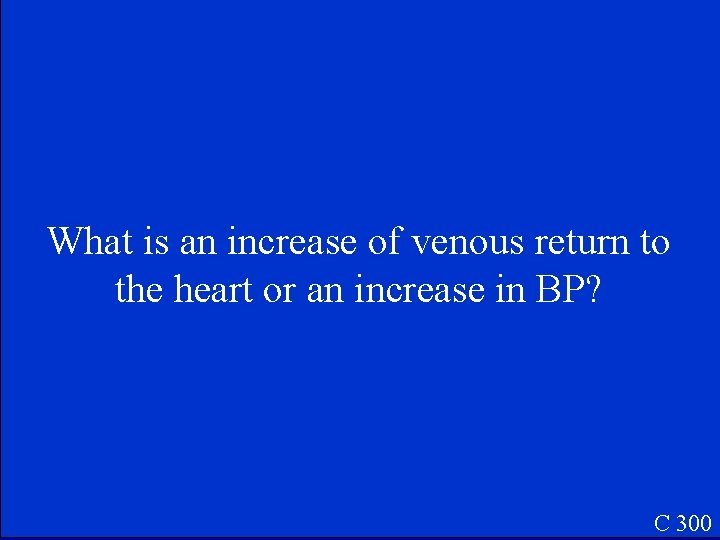 What is an increase of venous return to the heart or an increase in