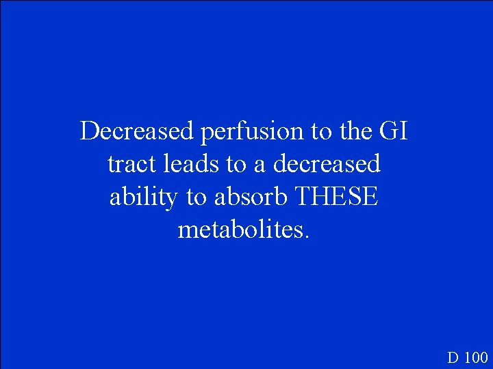 Decreased perfusion to the GI tract leads to a decreased ability to absorb THESE