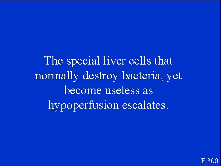 The special liver cells that normally destroy bacteria, yet become useless as hypoperfusion escalates.