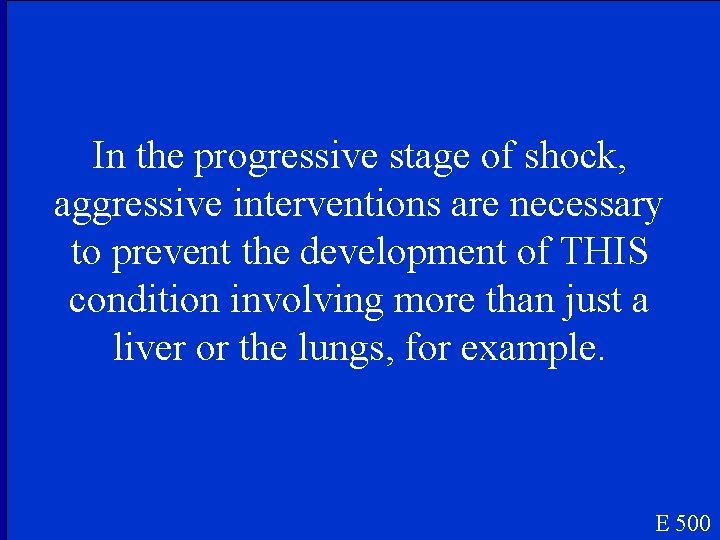 In the progressive stage of shock, aggressive interventions are necessary to prevent the development