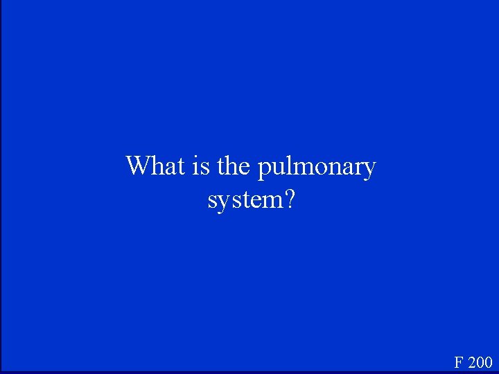 What is the pulmonary system? F 200 