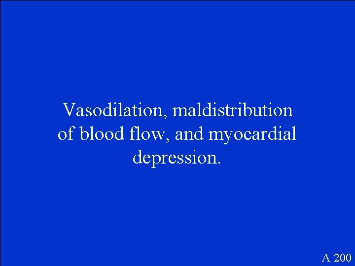 Vasodilation, maldistribution of blood flow, and myocardial depression. A 200 