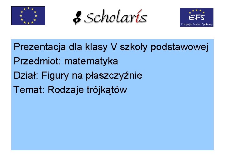 Prezentacja dla klasy V szkoły podstawowej Przedmiot: matematyka Dział: Figury na płaszczyźnie Temat: Rodzaje